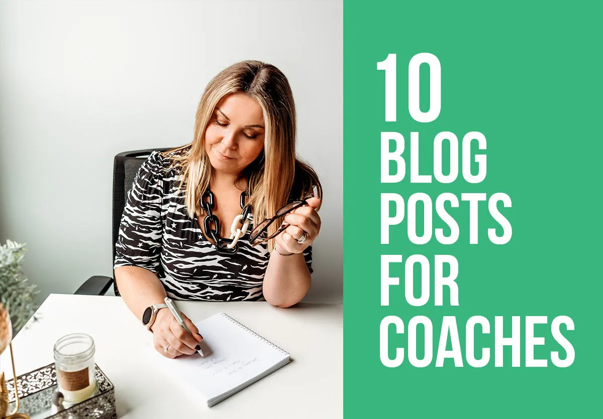 Writing Impactful Coaching Blogs: Ten Compelling Blog Posts Coaches Can Write to Help Their Clients