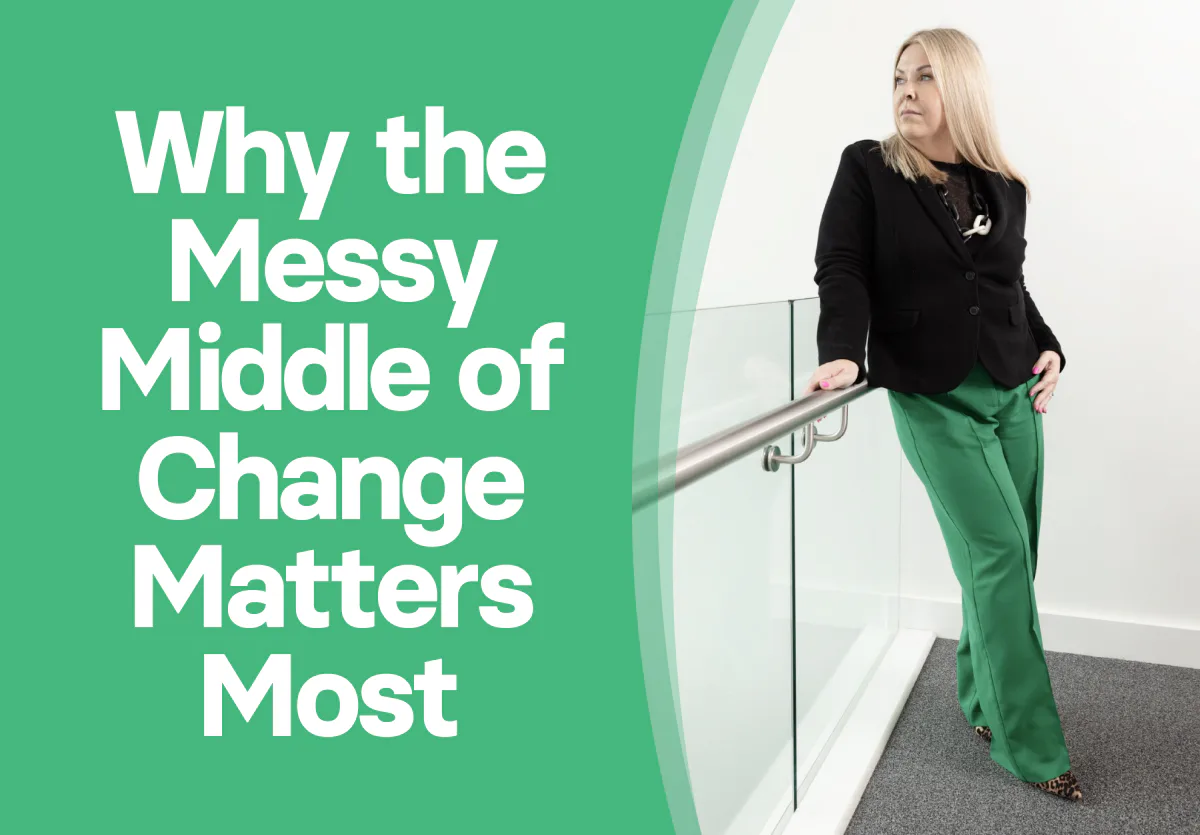 Push Me, Pull Me: Why the Messy Middle of Change Matters Most